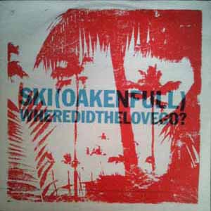 SKI (OAKENFULL) / WHERE DID THE LOVE GO?